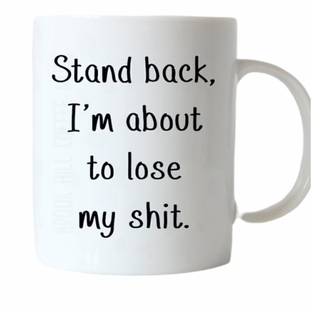 Coffee Mug, Stand back, about to lose my shit